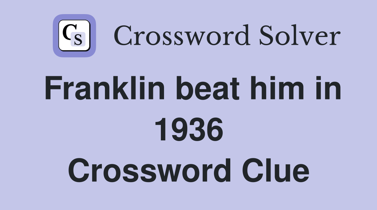 Franklin beat him in 1936 Crossword Clue Answers Crossword Solver
